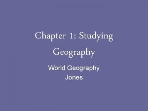 Chapter 1 Studying Geography World Geography Jones Geography