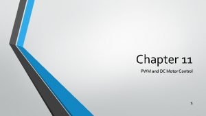 Chapter 11 PWM and DC Motor Control 1