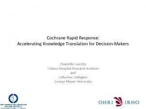 Cochrane Rapid Response Accelerating Knowledge Translation for DecisionMakers