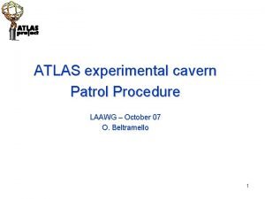 ATLAS experimental cavern Patrol Procedure LAAWG October 07