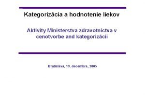 Kategorizcia a hodnotenie liekov Aktivity Ministerstva zdravotnctva v