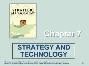 Chapter 7 STRATEGY AND TECHNOLOGY 2010 Cengage Learning