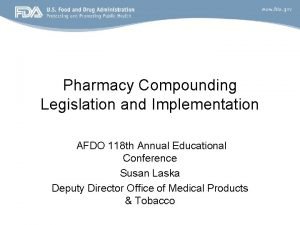 Pharmacy Compounding Legislation and Implementation AFDO 118 th