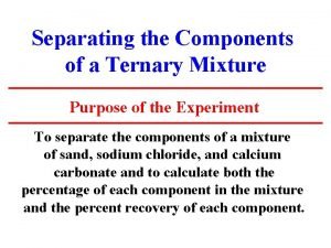 Separating the components of a ternary mixture