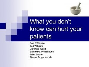 What you dont know can hurt your patients