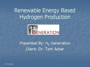 Renewable Energy Based Hydrogen Production Presented By H