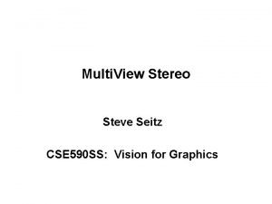 Multi View Stereo Steve Seitz CSE 590 SS
