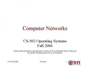 Computer Networks CS502 Operating Systems Fall 2006 Slides