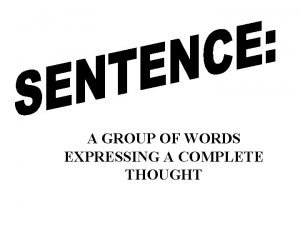 It is a group of words that expresses a complete thought