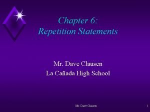 Chapter 6 Repetition Statements Mr Dave Clausen La