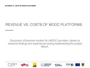REVENUE VS COSTS OF MOOC PLATFORMS Discussion of