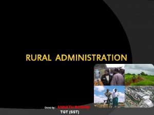 RURAL ADMINISTRATION Done by ANNATH ROSHNI TGT SST