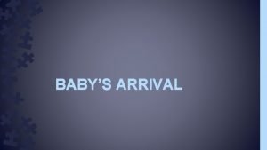 BABYS ARRIVAL PLANNING FOR CHANGES AHEAD Having a