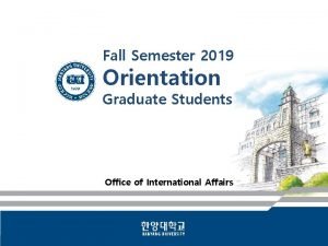 Fall Semester 2019 Orientation Graduate Students Office of