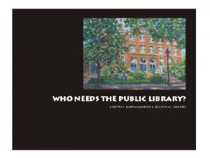 Who Needs The Public Library Betsy Fowler Branch