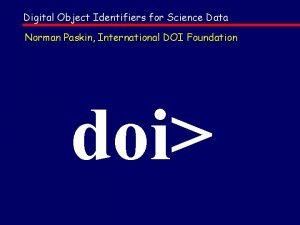 Digital Object Identifiers for Science Data Norman Paskin