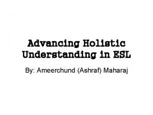 Advancing Holistic Understanding in ESL By Ameerchund Ashraf