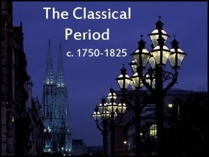 The Classical Period c 1750 1825 1 The