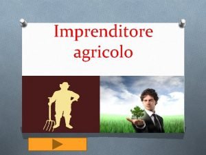 Imprenditore agricolo Cos limprendiore agricolo Nellordinamento italiano limprenditore