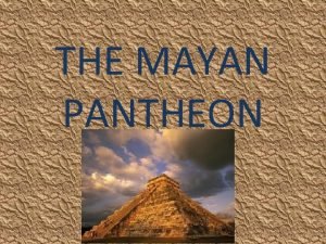 THE MAYAN PANTHEON CHAC Mayan god Chac was