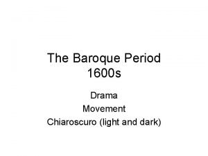 The Baroque Period 1600 s Drama Movement Chiaroscuro