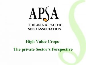 THE ASIA PACIFIC SEED ASSOCIATION High Value Crops