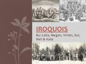 IROQUOIS By Calla Megan Vivien Sol Neil Kate