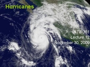 Hurricanes ATS 351 Lecture 12 November 30 2009