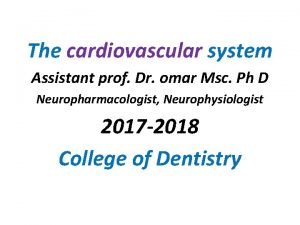 The cardiovascular system Assistant prof Dr omar Msc