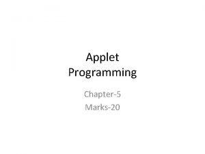 Applet Programming Chapter5 Marks20 Introduction There are two