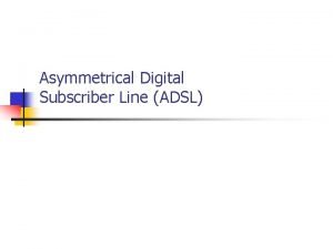 Asymmetrical dsl