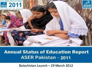 t Balochistan Launch 29 March 2012 ASER PAKISTAN