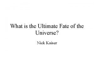 The ultimate fate of the universe