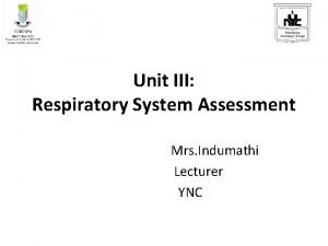 Unit III Respiratory System Assessment Mrs Indumathi Lecturer