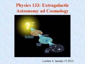 Physics 133 Extragalactic Astronomy ad Cosmology Lecture 4