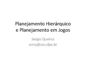 Planejamento Hierrquico e Planejamento em Jogos Sergio Queiroz