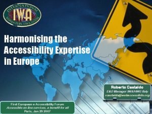 Harmonising the Accessibility Expertise in Europe Roberto Castaldo
