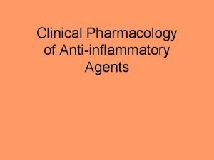 Clinical Pharmacology of Antiinflammatory Agents NSAIDs can be