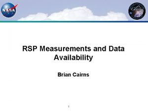 RSP Measurements and Data Availability Brian Cairns 1