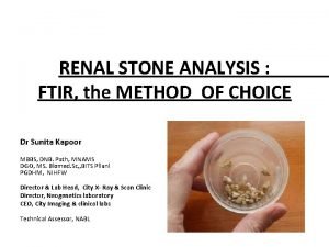 RENAL STONE ANALYSIS FTIR the METHOD OF CHOICE