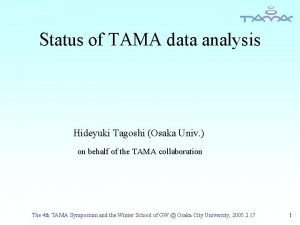 Status of TAMA data analysis Hideyuki Tagoshi Osaka