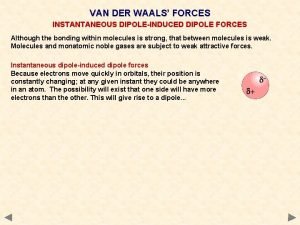 VAN DER WAALS FORCES INSTANTANEOUS DIPOLEINDUCED DIPOLE FORCES