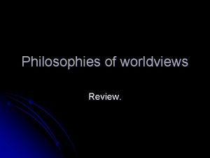 Philosophies of worldviews Review Christianity Naturalism Secular Humanism