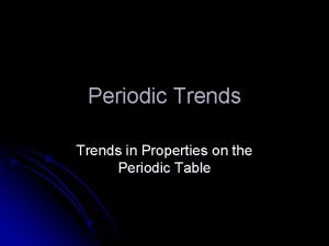 Periodic Trends in Properties on the Periodic Table