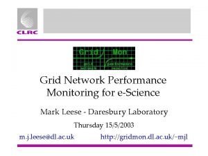 Grid Network Performance Monitoring for eScience Mark Leese