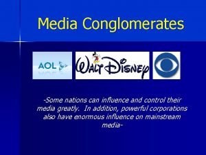 Media Conglomerates Some nations can influence and control