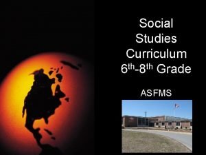 Social Studies Curriculum 6 th8 th Grade ASFMS