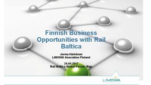 Finnish Business Opportunities with Rail Baltica Jorma Hrknen