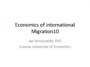 Economics of International Migration 10 Jan Brzozowski Ph