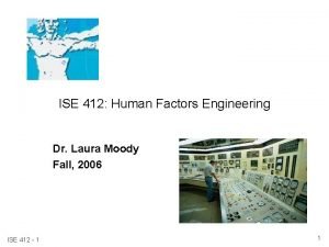 ISE 412 Human Factors Engineering Dr Laura Moody